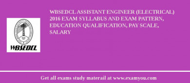 WBSEDCL Assistant Engineer (Electrical) 2018 Exam Syllabus And Exam Pattern, Education Qualification, Pay scale, Salary