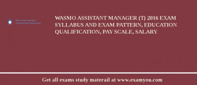 WASMO Assistant Manager (T) 2018 Exam Syllabus And Exam Pattern, Education Qualification, Pay scale, Salary
