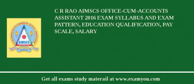 C R Rao AIMSCS Office-cum-Accounts Assistant 2018 Exam Syllabus And Exam Pattern, Education Qualification, Pay scale, Salary