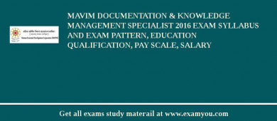 MAVIM Documentation & Knowledge Management Specialist 2018 Exam Syllabus And Exam Pattern, Education Qualification, Pay scale, Salary