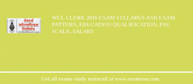 WCL Clerk 2018 Exam Syllabus And Exam Pattern, Education Qualification, Pay scale, Salary