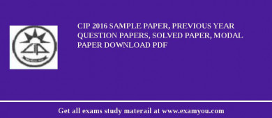 CIP 2018 Sample Paper, Previous Year Question Papers, Solved Paper, Modal Paper Download PDF