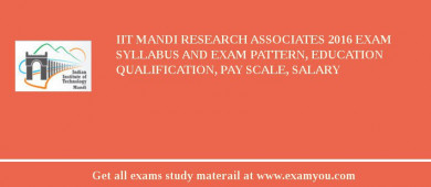 IIT Mandi Research Associates 2018 Exam Syllabus And Exam Pattern, Education Qualification, Pay scale, Salary