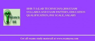IIHR T-3 (Lab Technician) 2018 Exam Syllabus And Exam Pattern, Education Qualification, Pay scale, Salary