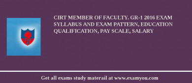 CIRT Member of Faculty. Gr-1 2018 Exam Syllabus And Exam Pattern, Education Qualification, Pay scale, Salary