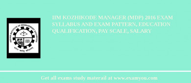 IIM Kozhikode Manager (MDP) 2018 Exam Syllabus And Exam Pattern, Education Qualification, Pay scale, Salary