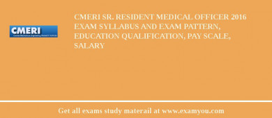 CMERI Sr. Resident Medical Officer 2018 Exam Syllabus And Exam Pattern, Education Qualification, Pay scale, Salary
