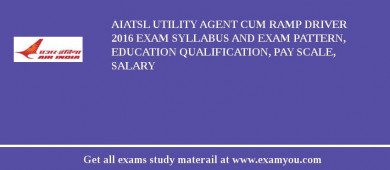 AIATSL Utility Agent cum Ramp Driver 2018 Exam Syllabus And Exam Pattern, Education Qualification, Pay scale, Salary