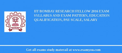 IIT Bombay Research Fellow 2018 Exam Syllabus And Exam Pattern, Education Qualification, Pay scale, Salary