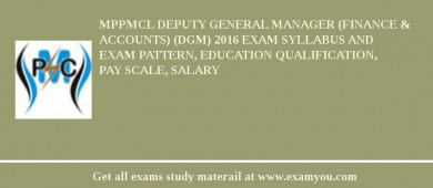 MPPMCL Deputy General Manager (Finance & Accounts) (DGM) 2018 Exam Syllabus And Exam Pattern, Education Qualification, Pay scale, Salary