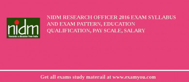 NIDM Research Officer 2018 Exam Syllabus And Exam Pattern, Education Qualification, Pay scale, Salary
