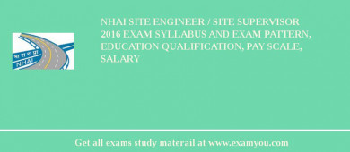 NHAI Site Engineer / Site Supervisor 2018 Exam Syllabus And Exam Pattern, Education Qualification, Pay scale, Salary