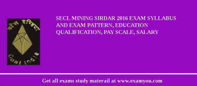 SECL Mining Sirdar 2018 Exam Syllabus And Exam Pattern, Education Qualification, Pay scale, Salary