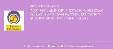 BPCL Craftsman (Mechanical,Instrumentation) 2018 Exam Syllabus And Exam Pattern, Education Qualification, Pay scale, Salary