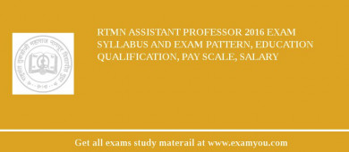RTMN Assistant Professor 2018 Exam Syllabus And Exam Pattern, Education Qualification, Pay scale, Salary
