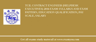 TCIL Contract Engineer (Helpdesk Executives) 2018 Exam Syllabus And Exam Pattern, Education Qualification, Pay scale, Salary