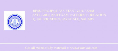 BESU Project Assistant 2018 Exam Syllabus And Exam Pattern, Education Qualification, Pay scale, Salary