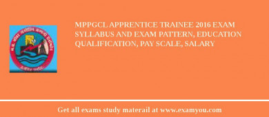 MPPGCL Apprentice Trainee 2018 Exam Syllabus And Exam Pattern, Education Qualification, Pay scale, Salary