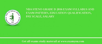 NBA Steno Grade D 2018 Exam Syllabus And Exam Pattern, Education Qualification, Pay scale, Salary