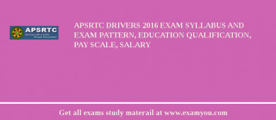 APSRTC Drivers 2018 Exam Syllabus And Exam Pattern, Education Qualification, Pay scale, Salary