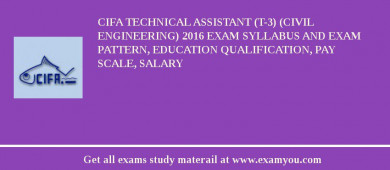 CIFA Technical Assistant (T-3) (Civil Engineering) 2018 Exam Syllabus And Exam Pattern, Education Qualification, Pay scale, Salary