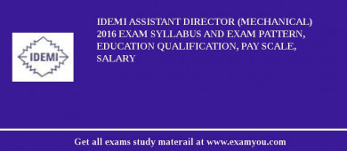 IDEMI Assistant Director (Mechanical) 2018 Exam Syllabus And Exam Pattern, Education Qualification, Pay scale, Salary
