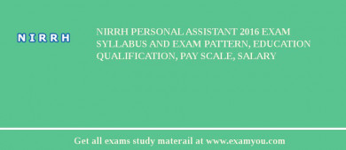 NIRRH Personal Assistant 2018 Exam Syllabus And Exam Pattern, Education Qualification, Pay scale, Salary