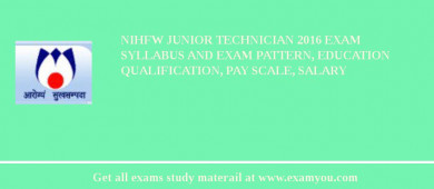 NIHFW Junior Technician 2018 Exam Syllabus And Exam Pattern, Education Qualification, Pay scale, Salary