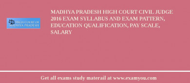 Madhya Pradesh High Court Civil Judge 2018 Exam Syllabus And Exam Pattern, Education Qualification, Pay scale, Salary