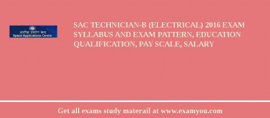 SAC Technician-B (Electrical) 2018 Exam Syllabus And Exam Pattern, Education Qualification, Pay scale, Salary