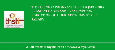 THSTI Senior Program Officer (SPO) 2018 Exam Syllabus And Exam Pattern, Education Qualification, Pay scale, Salary