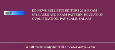 DD News Bulletin Editors 2018 Exam Syllabus And Exam Pattern, Education Qualification, Pay scale, Salary