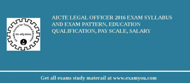AICTE Legal Officer 2018 Exam Syllabus And Exam Pattern, Education Qualification, Pay scale, Salary