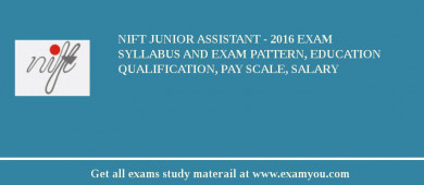 NIFT Junior Assistant - 2018 Exam Syllabus And Exam Pattern, Education Qualification, Pay scale, Salary