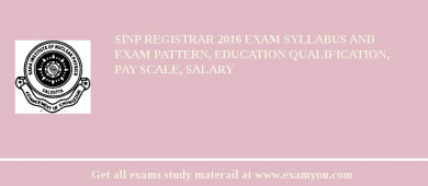 SINP Registrar 2018 Exam Syllabus And Exam Pattern, Education Qualification, Pay scale, Salary