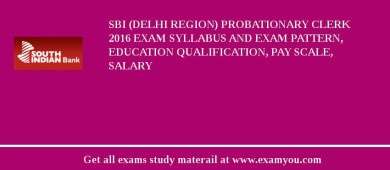 SBI (Delhi Region) Probationary Clerk 2018 Exam Syllabus And Exam Pattern, Education Qualification, Pay scale, Salary
