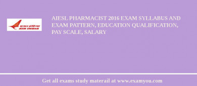 AIESL Pharmacist 2018 Exam Syllabus And Exam Pattern, Education Qualification, Pay scale, Salary