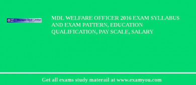 MDL Welfare Officer 2018 Exam Syllabus And Exam Pattern, Education Qualification, Pay scale, Salary