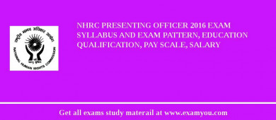 NHRC Presenting Officer 2018 Exam Syllabus And Exam Pattern, Education Qualification, Pay scale, Salary