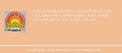 NEHU Junior Research Fellow 2018 Exam Syllabus And Exam Pattern, Education Qualification, Pay scale, Salary
