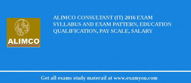 ALIMCO Consultant (IT) 2018 Exam Syllabus And Exam Pattern, Education Qualification, Pay scale, Salary