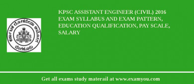 KPSC Assistant Engineer (Civil) 2018 Exam Syllabus And Exam Pattern, Education Qualification, Pay scale, Salary