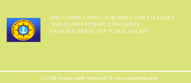 IMU Campus Director 2018 Exam Syllabus And Exam Pattern, Education Qualification, Pay scale, Salary