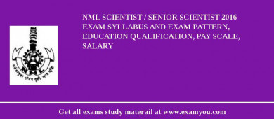 NML Scientist / Senior Scientist 2018 Exam Syllabus And Exam Pattern, Education Qualification, Pay scale, Salary