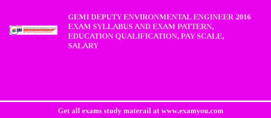 GEMI Deputy Environmental Engineer 2018 Exam Syllabus And Exam Pattern, Education Qualification, Pay scale, Salary