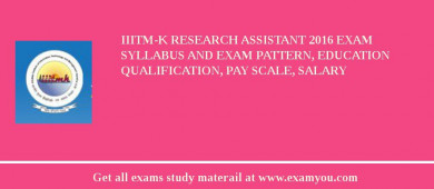 IIITM-K Research Assistant 2018 Exam Syllabus And Exam Pattern, Education Qualification, Pay scale, Salary