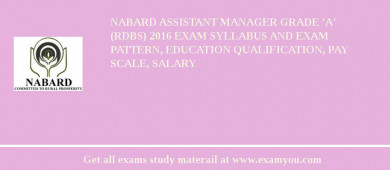 NABARD Assistant Manager Grade 'A' (RDBS) 2018 Exam Syllabus And Exam Pattern, Education Qualification, Pay scale, Salary