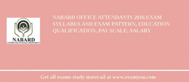 NABARD Office Attendants 2018 Exam Syllabus And Exam Pattern, Education Qualification, Pay scale, Salary