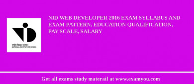 NID Web Developer 2018 Exam Syllabus And Exam Pattern, Education Qualification, Pay scale, Salary