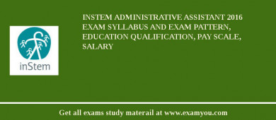 inStem Administrative Assistant 2018 Exam Syllabus And Exam Pattern, Education Qualification, Pay scale, Salary